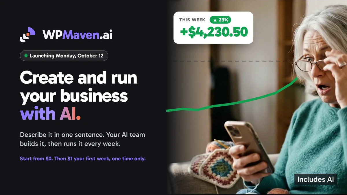 WPMaven.ai. Launching Monday, October 12. Create and run your business with AI. Describe it in one sentence. Your AI team builds it, then runs it every week. Includes AI.